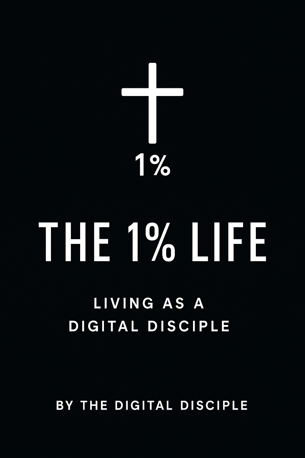 The 1% Life: Living as a Digital Disciple